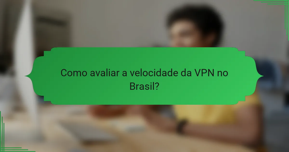 Como avaliar a velocidade da VPN no Brasil?