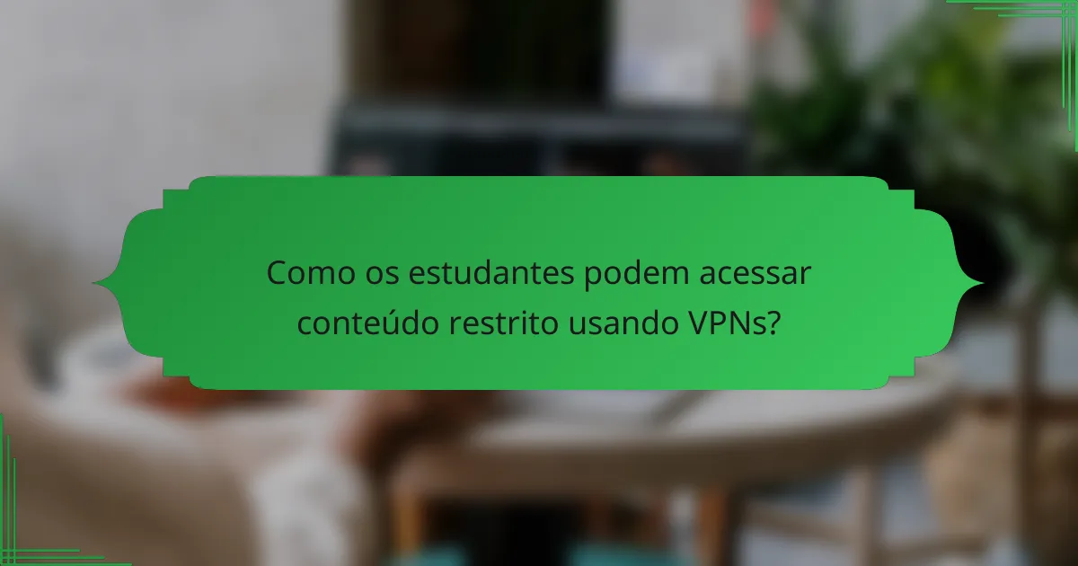 Como os estudantes podem acessar conteúdo restrito usando VPNs?