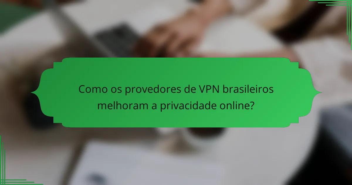 Como os provedores de VPN brasileiros melhoram a privacidade online?