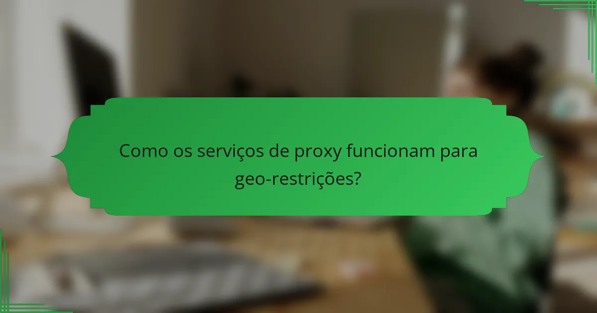 Como os serviços de proxy funcionam para geo-restrições?