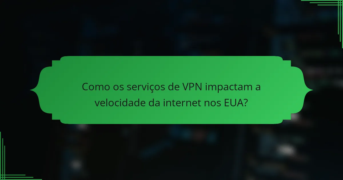 Como os serviços de VPN impactam a velocidade da internet nos EUA?