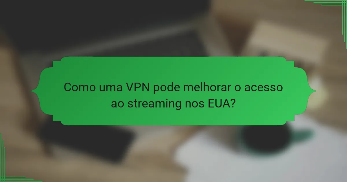 Como uma VPN pode melhorar o acesso ao streaming nos EUA?