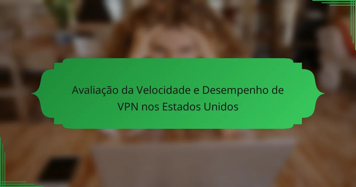 Avaliação da Velocidade e Desempenho de VPN nos Estados Unidos