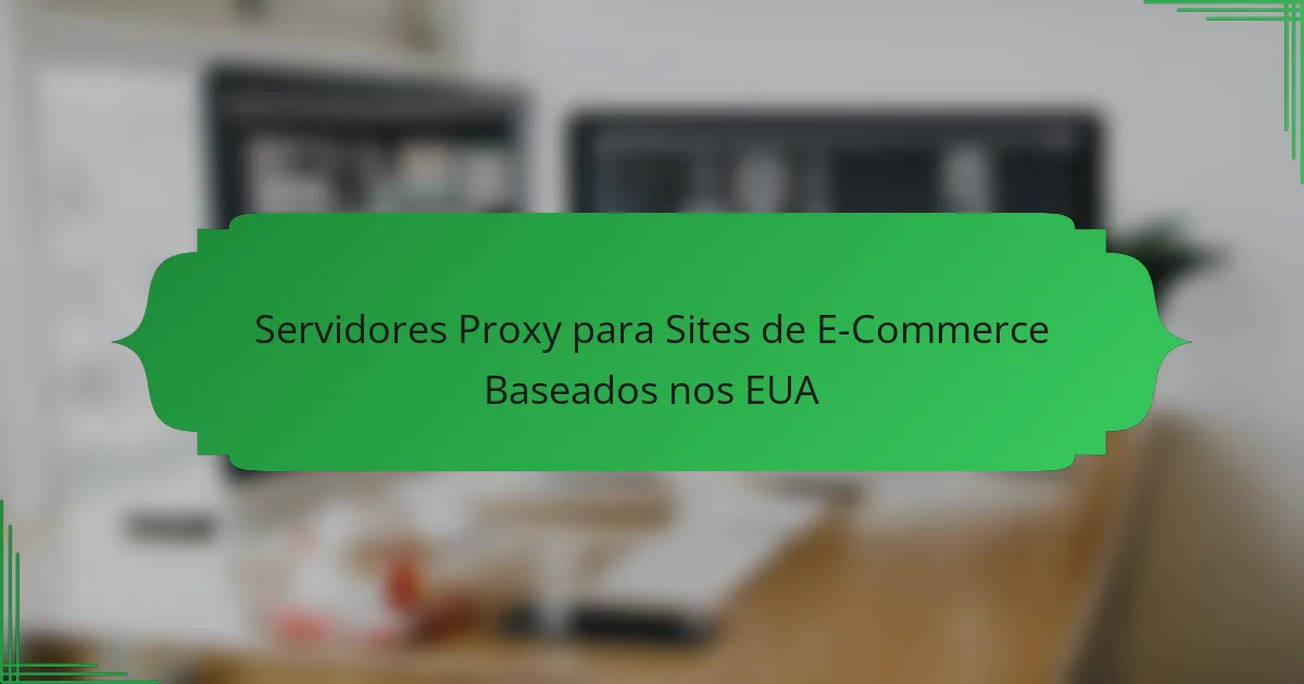 Servidores Proxy para Sites de E-Commerce Baseados nos EUA