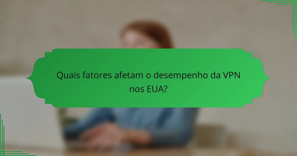 Quais fatores afetam o desempenho da VPN nos EUA?