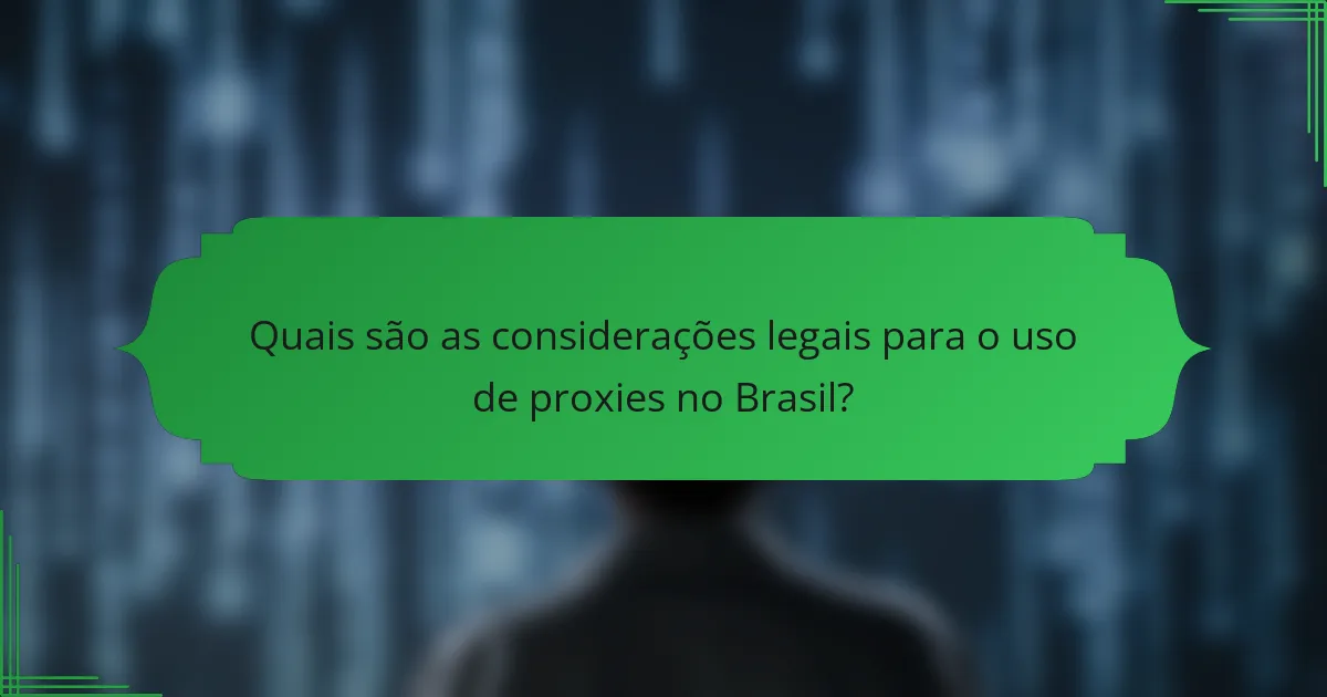 Quais são as considerações legais para o uso de proxies no Brasil?