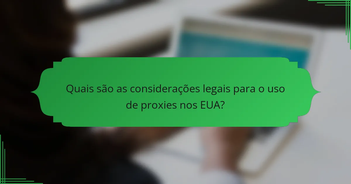 Quais são as considerações legais para o uso de proxies nos EUA?