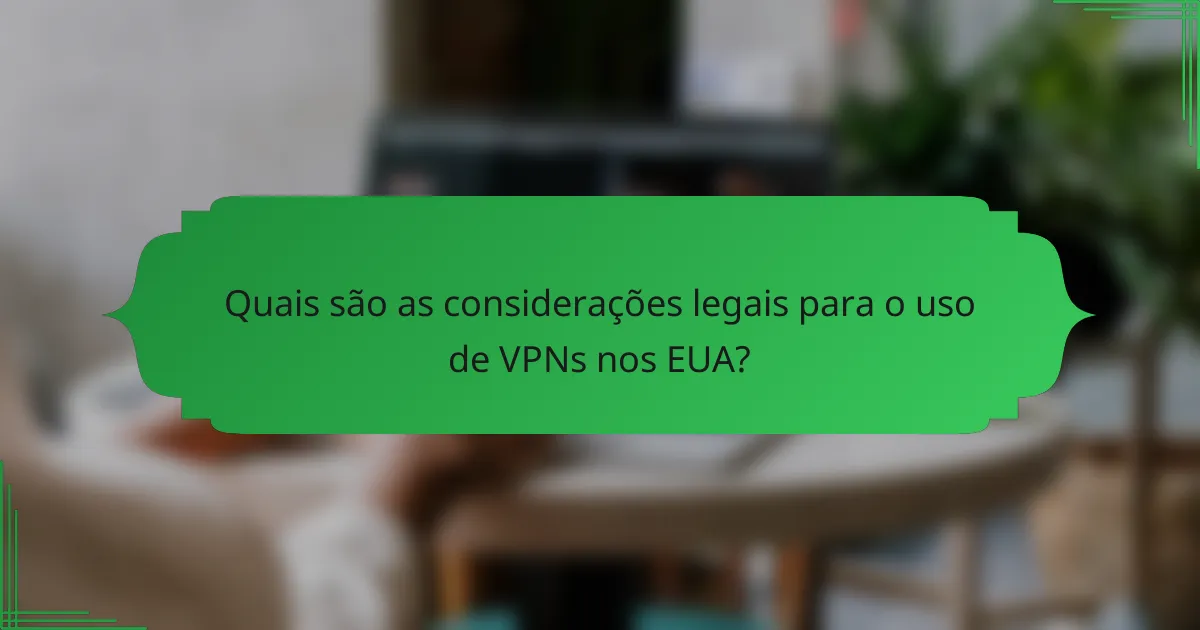 Quais são as considerações legais para o uso de VPNs nos EUA?