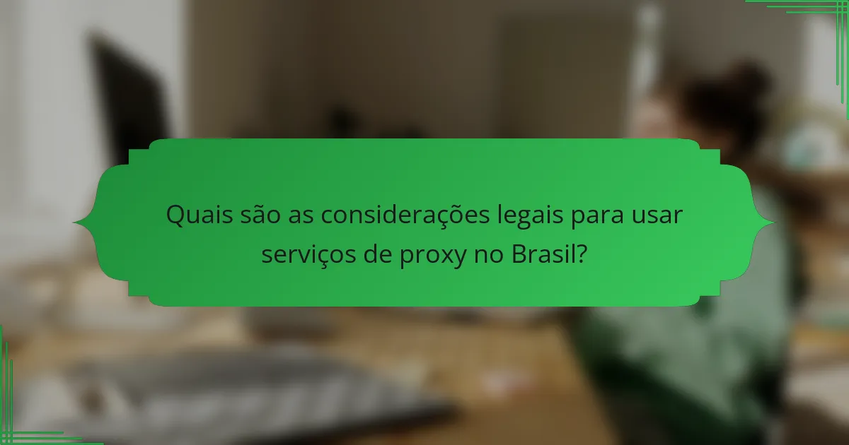 Quais são as considerações legais para usar serviços de proxy no Brasil?