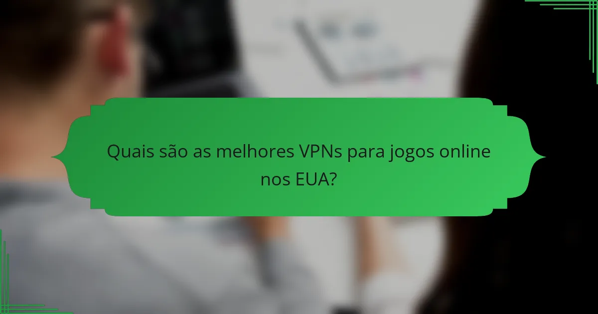 Quais são as melhores VPNs para jogos online nos EUA?