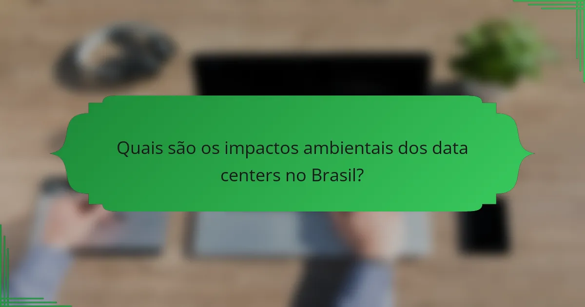 Quais são os impactos ambientais dos data centers no Brasil?