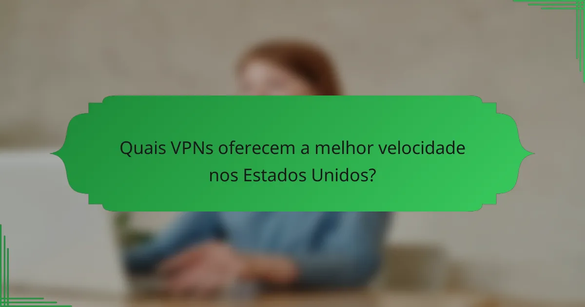 Quais VPNs oferecem a melhor velocidade nos Estados Unidos?