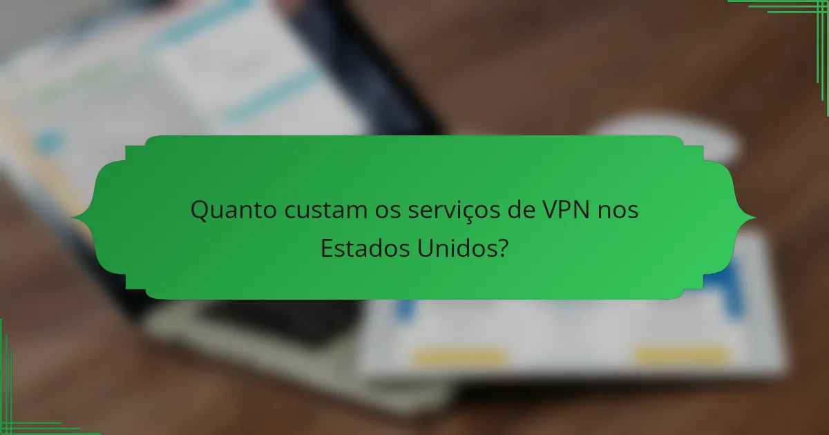 Quanto custam os serviços de VPN nos Estados Unidos?