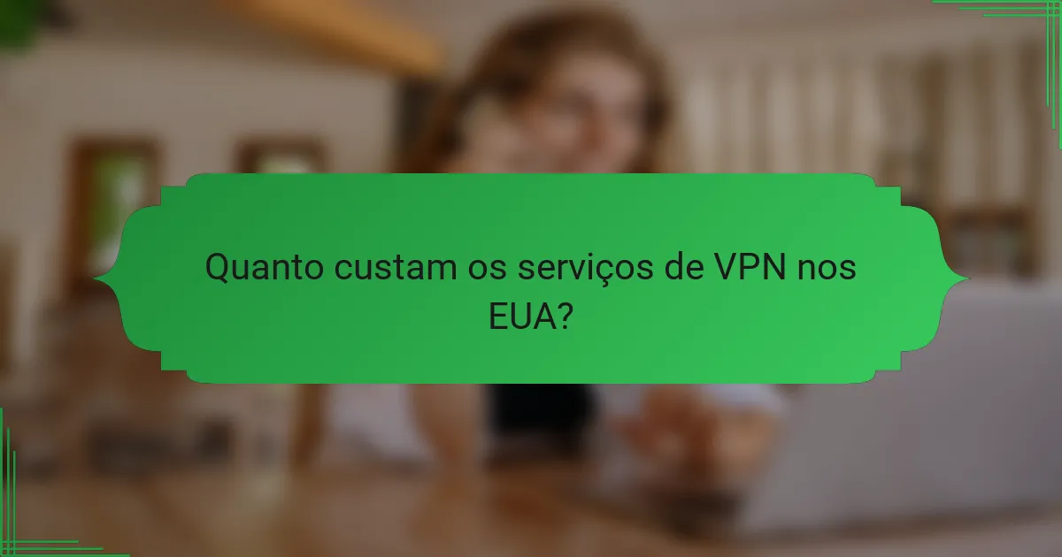 Quanto custam os serviços de VPN nos EUA?